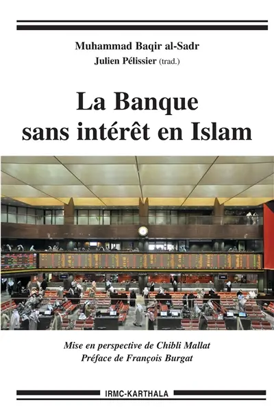 La banque sans intérêt en islam : proposition de substitution de l'intérêt et étude détaillée de l'ensemble des activités bancaires selon la jurisprudence islamique