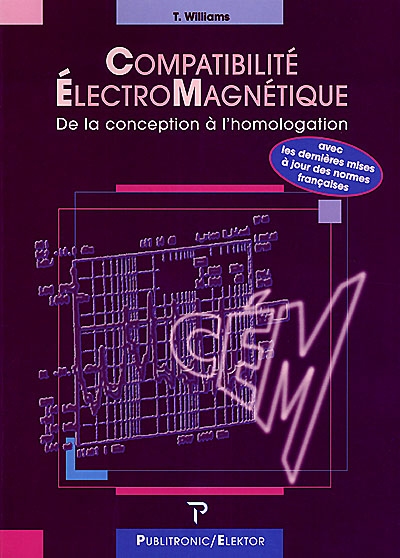 Compatibilité électromagnétique : de la conception à l'homologation, normes et méthodes à l'usage du concepteur en électronique