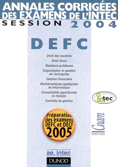 Annales corrigées des examens de l'INTEC : DEFC, session 2004 : préparation des examens DEFC et DECF 2005