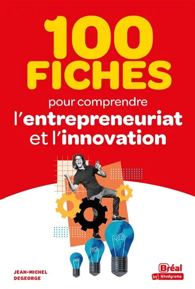 100 fiches pour comprendre l'entrepreunariat et l'innovation