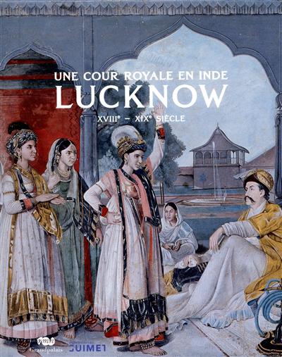 Lucknow : une cour royale en Inde, XVIIIe-XIX siècle