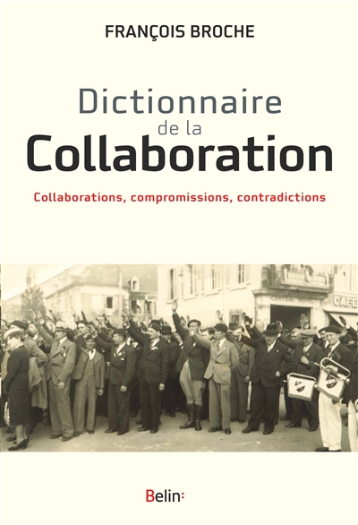 Dictionnaire de la collaboration : collaborations, compromissions, contradictions