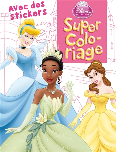 Princesses : super coloriage : avec des stickers