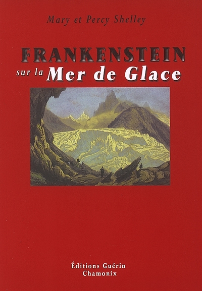 Frankenstein sur la Mer de Glace ou Le voyage de Genève à Chamonix