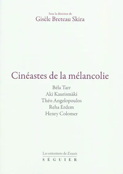 Cinéastes de la mélancolie : Bela Tarr, Aki Kaurismäki, Théo Angelopoulos, Reha Erdem, Henry Colomer