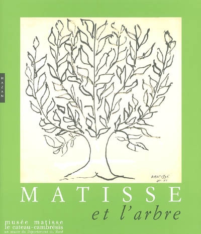 Matisse et l'arbre : Musée Matisse, Le Cateau-Cambrésis