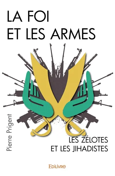 La foi et les armes : Les zélotes et les jihadistes