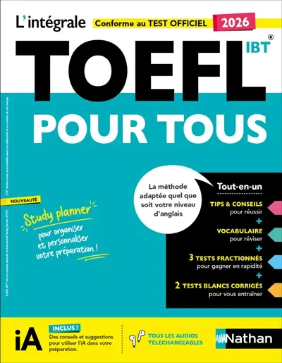 L'intégrale TOEFL iBT pour tous : la méthode adaptée quel que soit votre niveau d'anglais : conforme au test officiel 2026