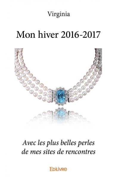 Mon hiver 2016 2017 : Avec les plus belles perles de mes sites de rencontres