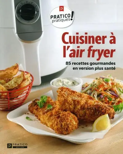 Cuisiner à l'air fryer : 85 recettes gourmandes en version plus santé 1