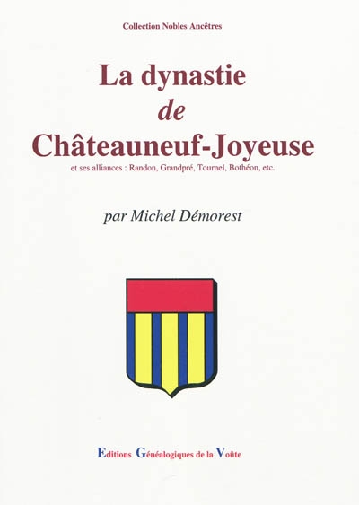 La dynastie de Châteauneuf-Joyeuse et ses alliances : Randon, Grandpré, Tournel, Bothéon, etc.
