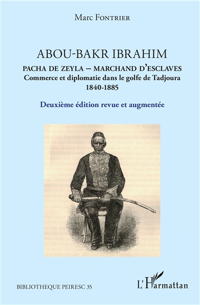 Abou-Bakr Ibrahim : pacha de Zeyla, marchand d'esclaves : commerce et diplomatie dans le golfe de Tadjoura, 1840-1885