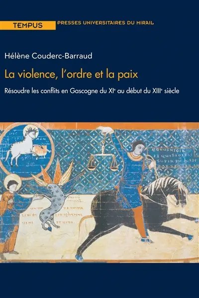 La violence, l'ordre et la paix : résoudre les conflits en Gascogne du XIe au début du XIIIe siècle