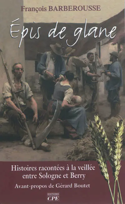 Epis de glane : histoires racontées à la veillée entre Sologne et Berry