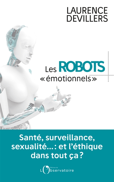 Les robots émotionnels : santé, surveillance, sexualité... : et l'éthique dans tout ça ?