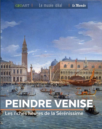 Peindre Venise : les riches heures de la Sérénissime