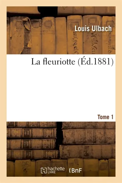 La fleuriotte. Tome 1