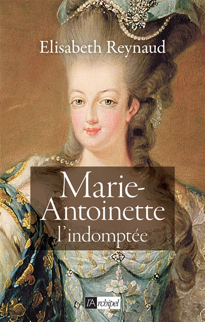 Marie-Antoinette, l'indomptée