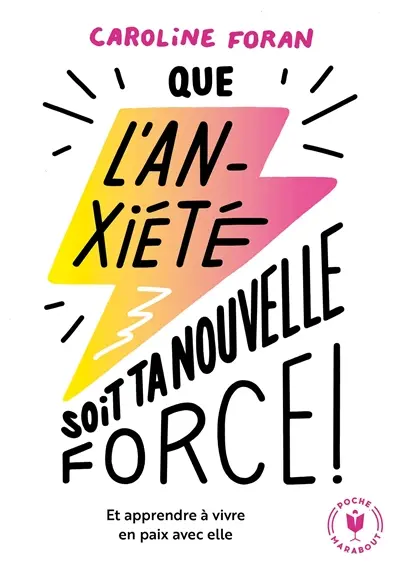 Que l'anxiété soit ta nouvelle force ! : et apprendre à vivre en paix avec elle