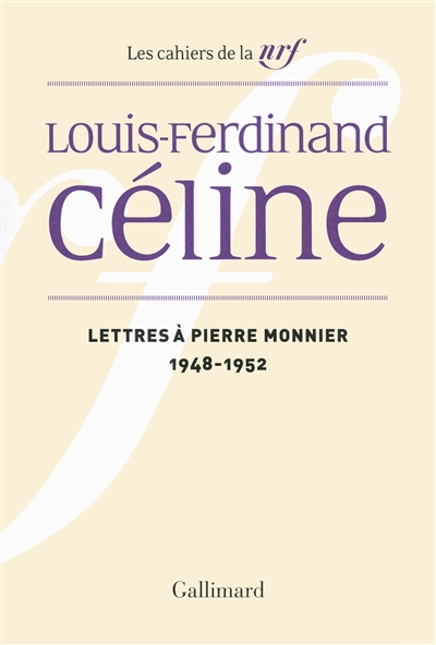 Cahiers Céline. Vol. 12. Lettres à Pierre Monnier : 1948-1952