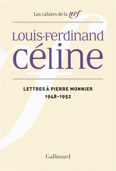 Cahiers Céline. Vol. 12. Lettres à Pierre Monnier : 1948-1952