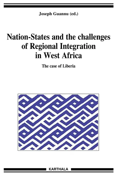 Nation-States and the challenges of regional integration in West Africa. Vol. 13. The case of Liberia