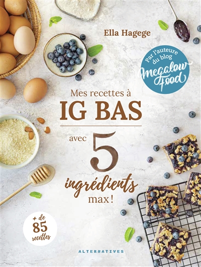 Mes recettes à IG bas : avec 5 ingrédients max !