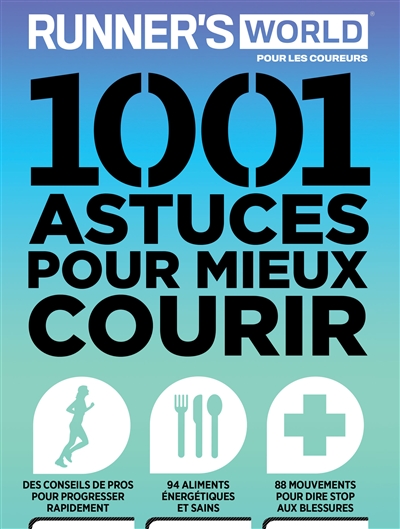 1.001 astuces pour mieux courir : Runner's world pour les coureurs