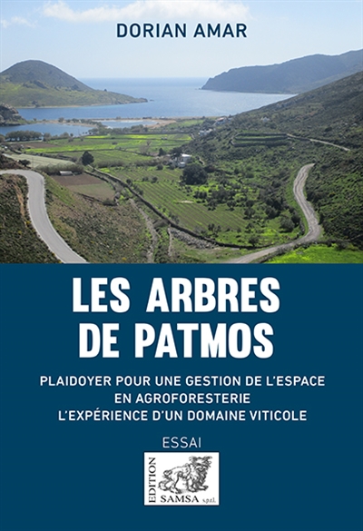 Les arbres de Patmos : plaidoyer pour une gestion de l'espace en agroforesterie : l'expérience d'un domaine viticole