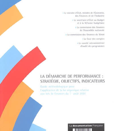 La démarche de performance : stratégie, objectifs, indicateurs : guide méthodologique pour l'application de la loi organique relative aux lois de finances du 1er août 2001