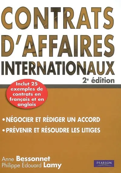 Contrats d'affaires internationaux : guide pratique pour négocier et rédiger un accord, pour prévenir et résoudre les litiges