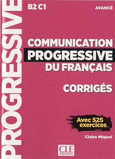 Communication progressive du français, corrigés : B2-C1, avancé : avec 525 exercices