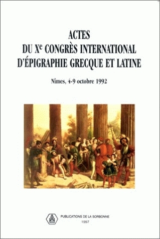 Actes du Xe congrès international d'épigraphie grecque et latine, Nîmes, 4-9 octobre 1992