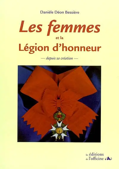 Les femmes et la Légion d'honneur : depuis sa création