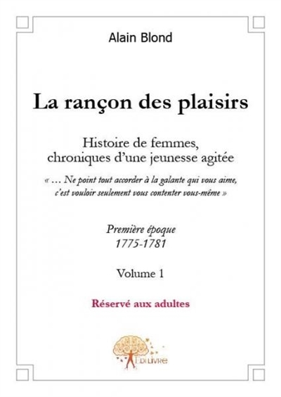 La rançon des plaisirs, volume 1 : Première époque, 1775-1781Histoire de femmes, Chronique dune jeunesse agitée