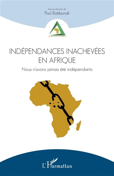 Indépendances inachevées en Afrique : nous n'avons jamais été indépendants