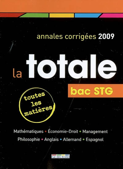 La totale, bac STG 2009 : annales corrigées : toutes les matières