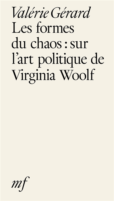Les formes du chaos : sur l'art politique de Virginia Woolf