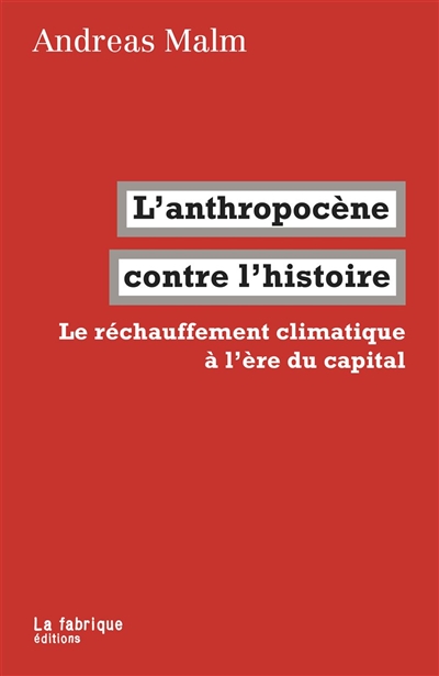L'anthropocène contre l'histoire : le réchauffement climatique à l'ère du capital
