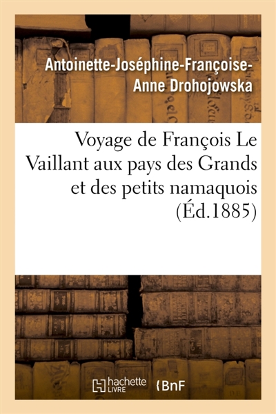 Voyage de François Le Vaillant aux pays des Grands et des petits namaquois : l'Afrique australe à notre époque