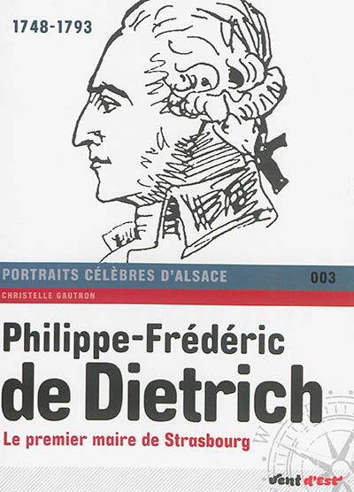 Philippe-Frédéric de Dietrich : le premier maire de Strasbourg : 1748-1793