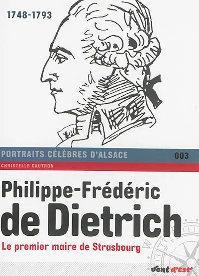 Philippe-Frédéric de Dietrich : le premier maire de Strasbourg : 1748-1793