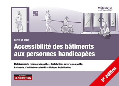 Accessibilité des bâtiments aux personnes handicapées : établissements recevant du public, installations ouvertes au public, bâtiments d'habitation collectifs, maisons individuelles