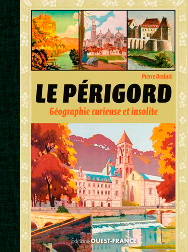 Le Périgord : géographie curieuse et insolite