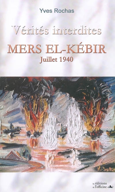 Vérités interdites : Mers El-Kébir, juillet 1940