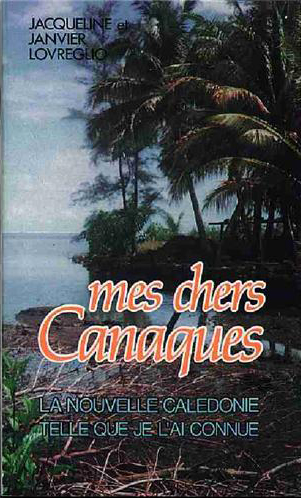 Mes chers Canaques : la Nouvelle-Calédonie telle que je l'ai connue, du Mans à Nouméa