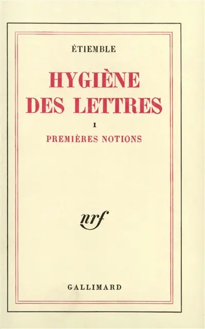 Hygiène des lettres. Vol. 1. Premières notions