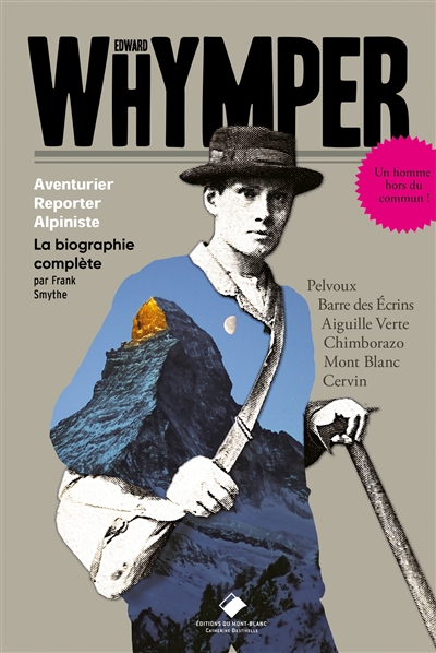 Edward Whymper : aventurier, reporter, alpiniste : la biographie complète