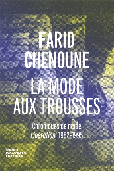 La mode aux trousses : chroniques de mode : Libération, 1982-1995