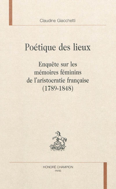 Poétique des lieux : enquête sur les mémoires féminins de l'aristocratie française (1789-1848)